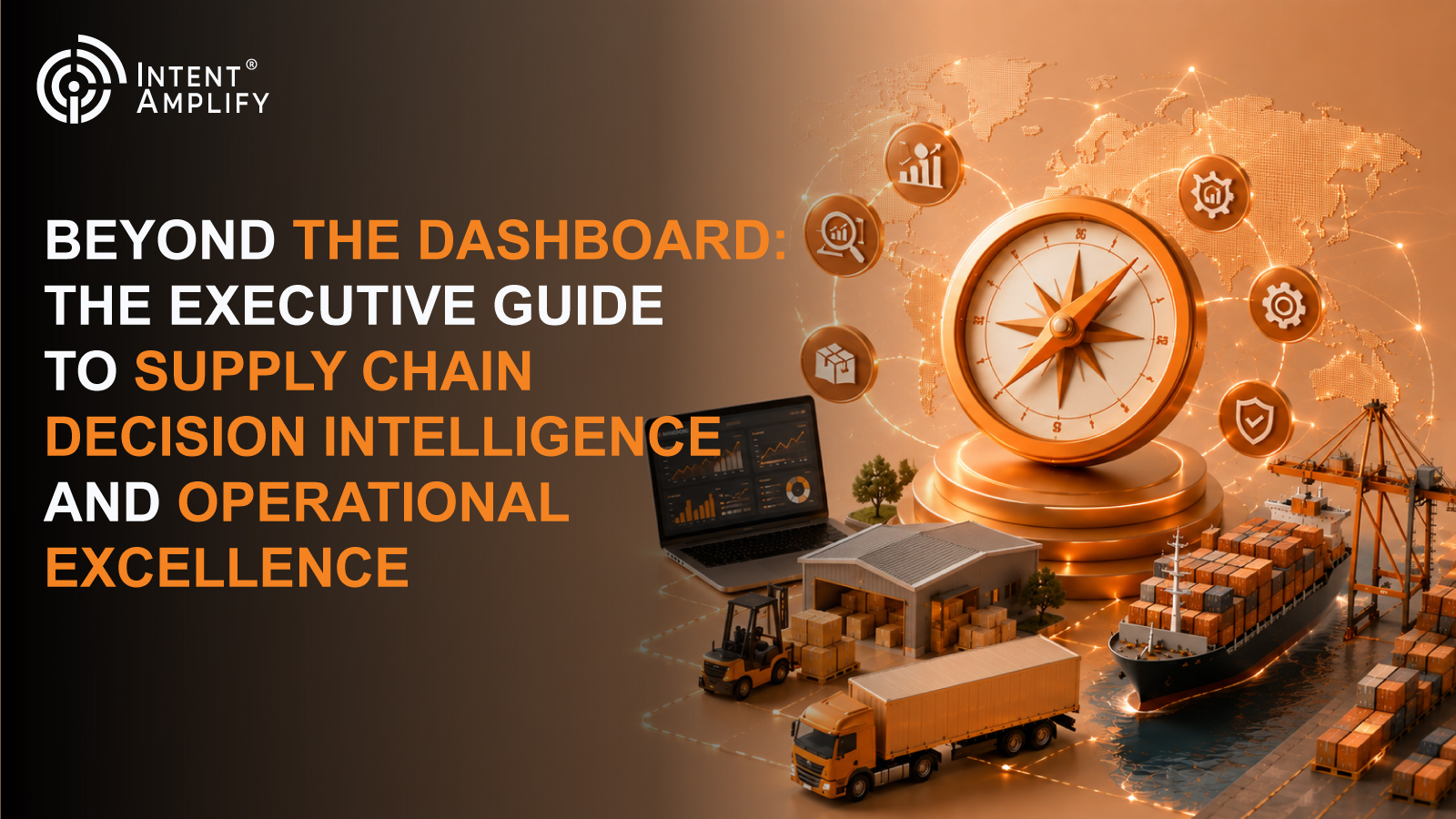 Beyond the Dashboard: The Executive Guide to Supply Chain Decision Intelligence and Operational Excellence