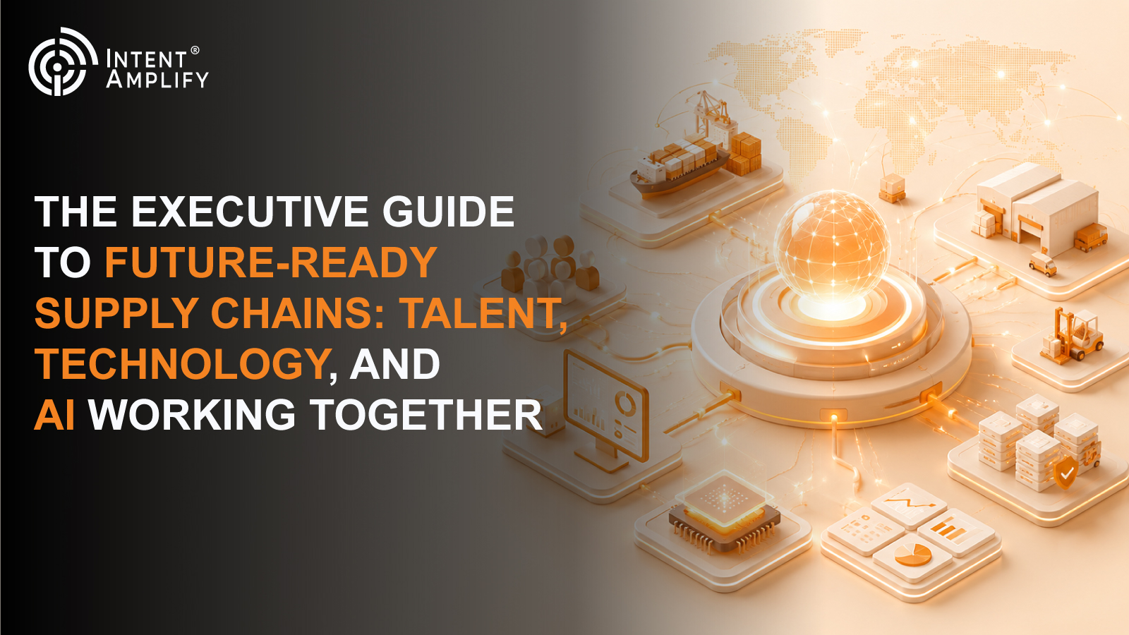 The Executive Guide to Future-Ready Supply Chains: Talent, Technology, and AI Working Together