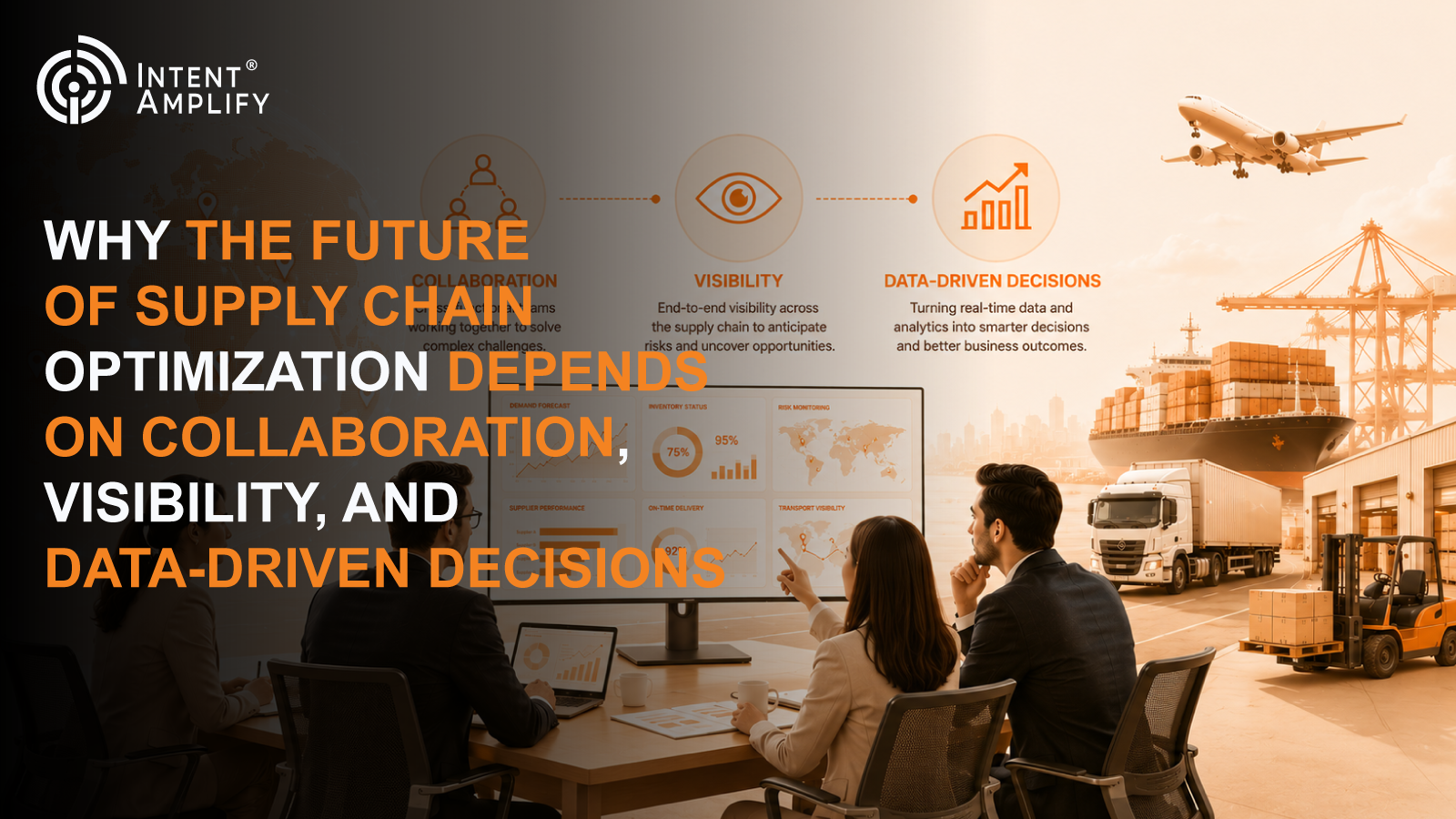 Why the Future of Supply Chain Optimization Depends on Collaboration, Visibility, and Data-Driven Decisions