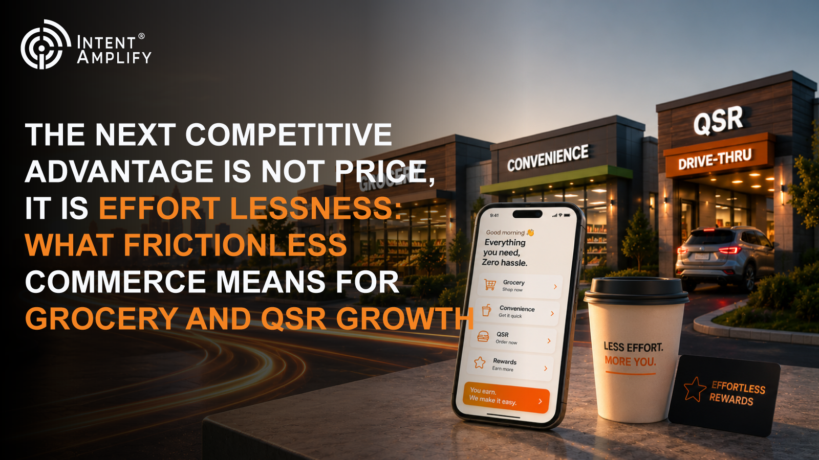 The Next Competitive Advantage Is Not Price, It Is Effortlessness: What Frictionless Commerce Means for Grocery and QSR Growth