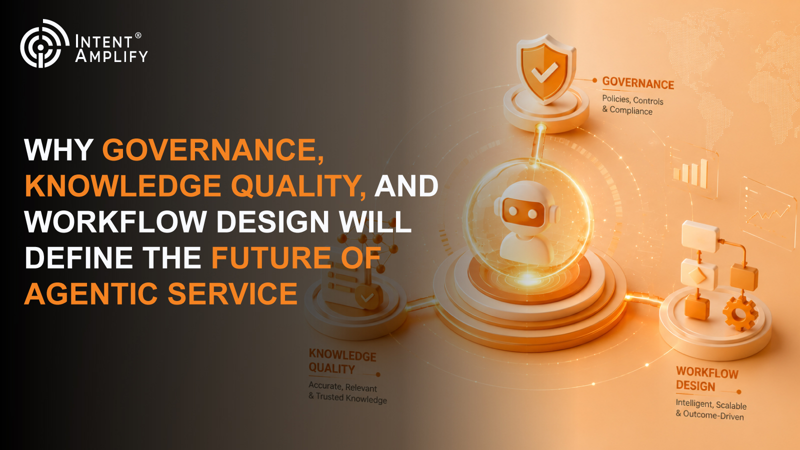 Why Governance, Knowledge Quality, and Workflow Design Will Define the Future of Agentic Service