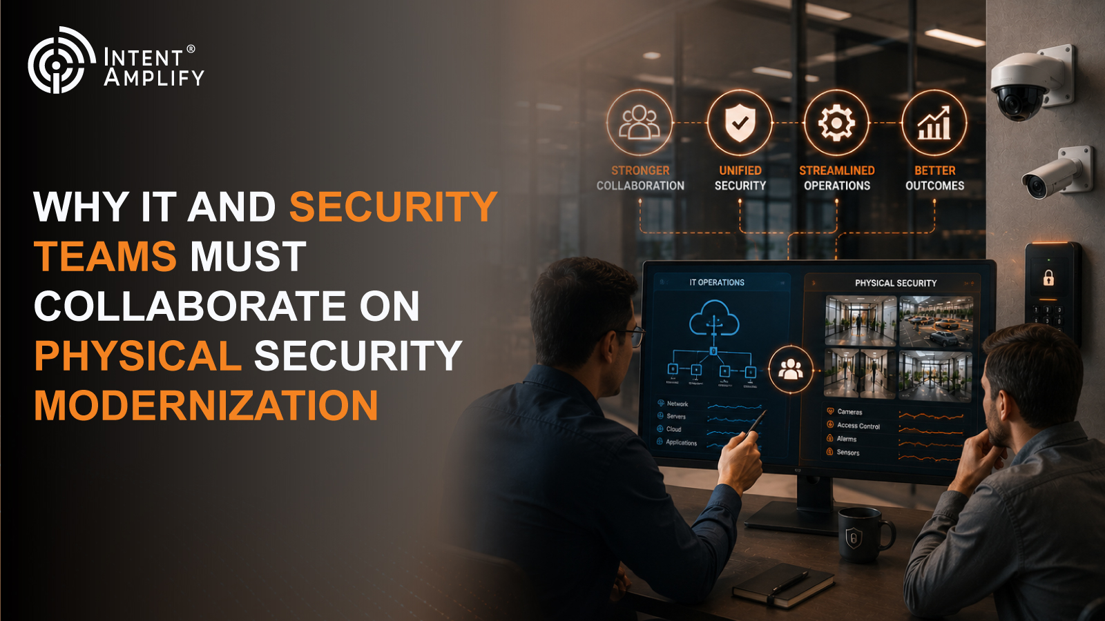 Why IT and Security Teams Must Collaborate on Physical Security Modernization