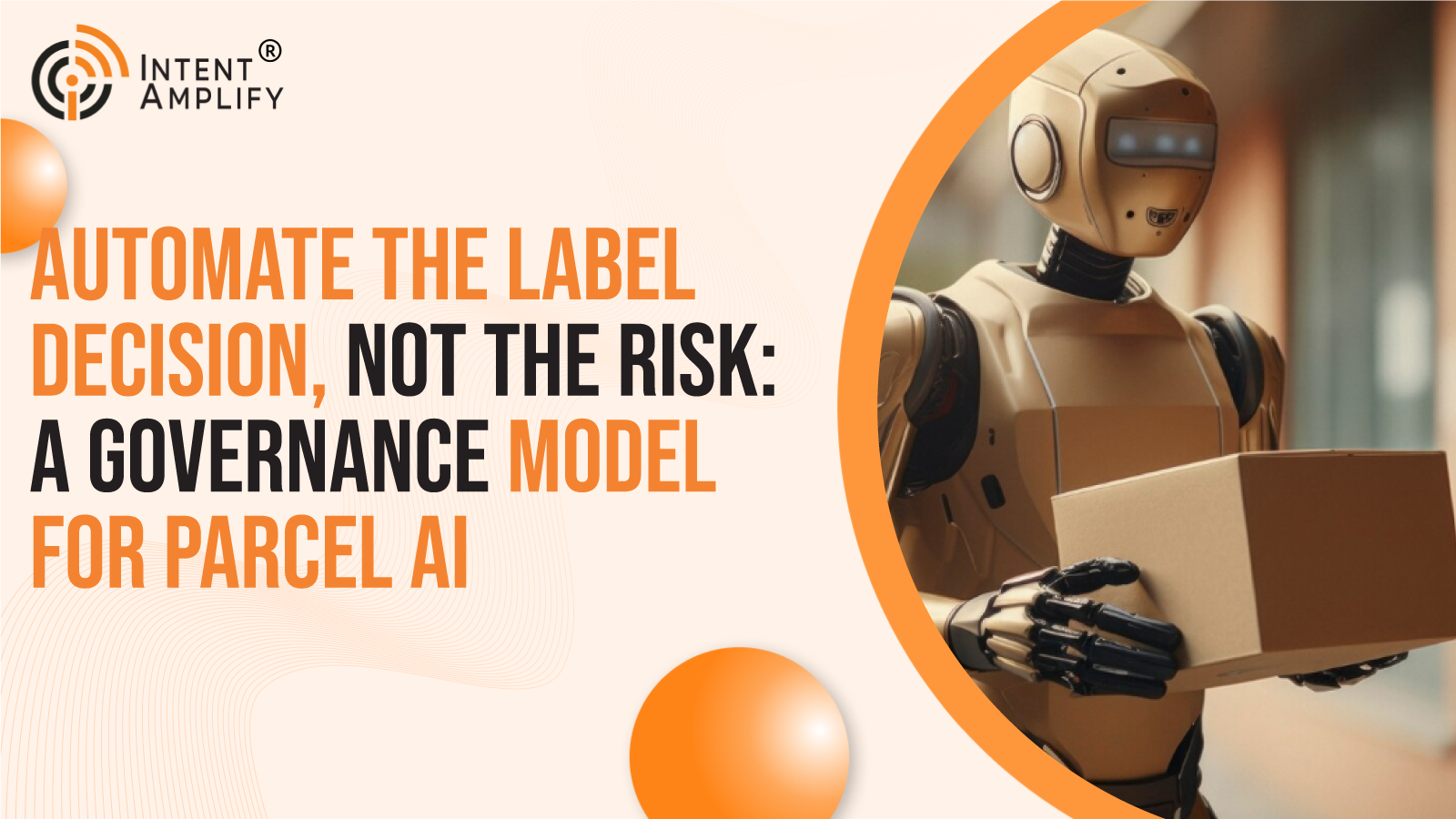 Automate the Label Decision, Not the Risk: A Governance Model for Parcel AI