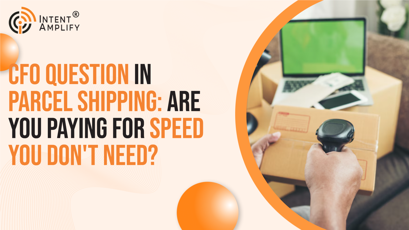 The CFO Question in Parcel Shipping: Are You Paying for Speed You Don't Need?