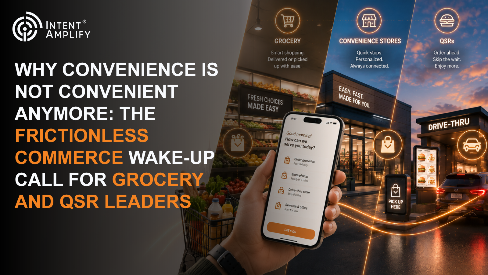 Why Convenience Is Not Convenient Anymore: The Frictionless Commerce Wake-Up Call for Grocery and QSR Leaders