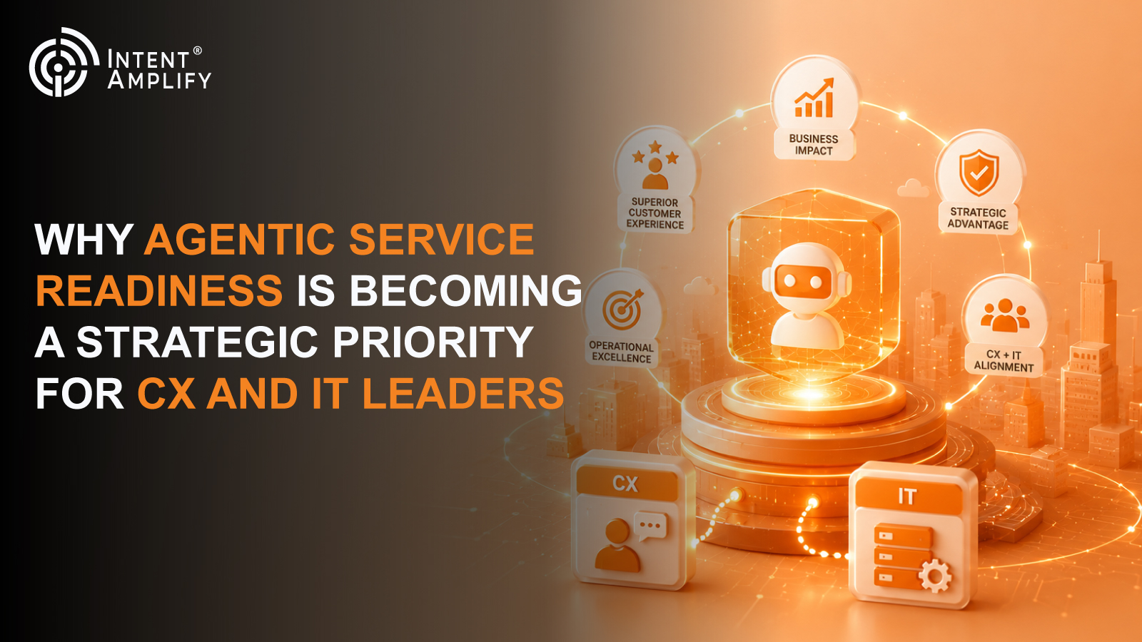 Why Agentic Service Readiness Is Becoming a Strategic Priority for CX and IT Leaders