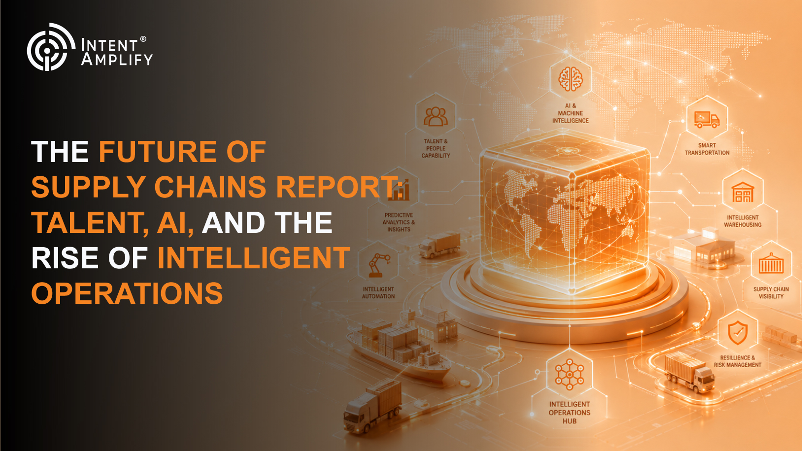The Future of Supply Chains Report: Talent, AI, and the Rise of Intelligent Operations