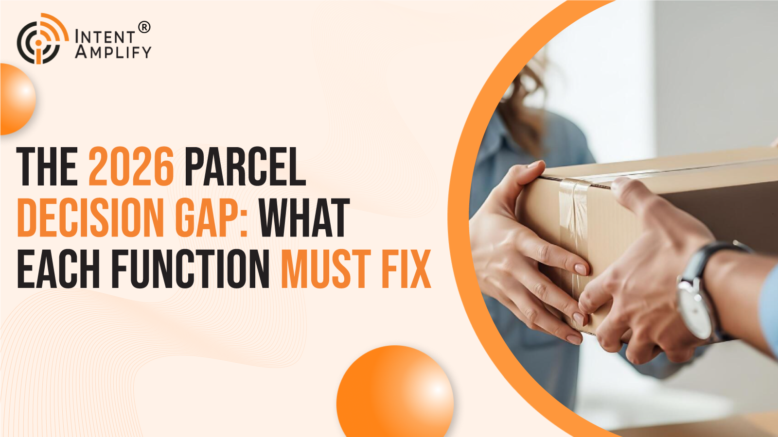 The 2026 Parcel Decision Gap: What Each Function Must Fix