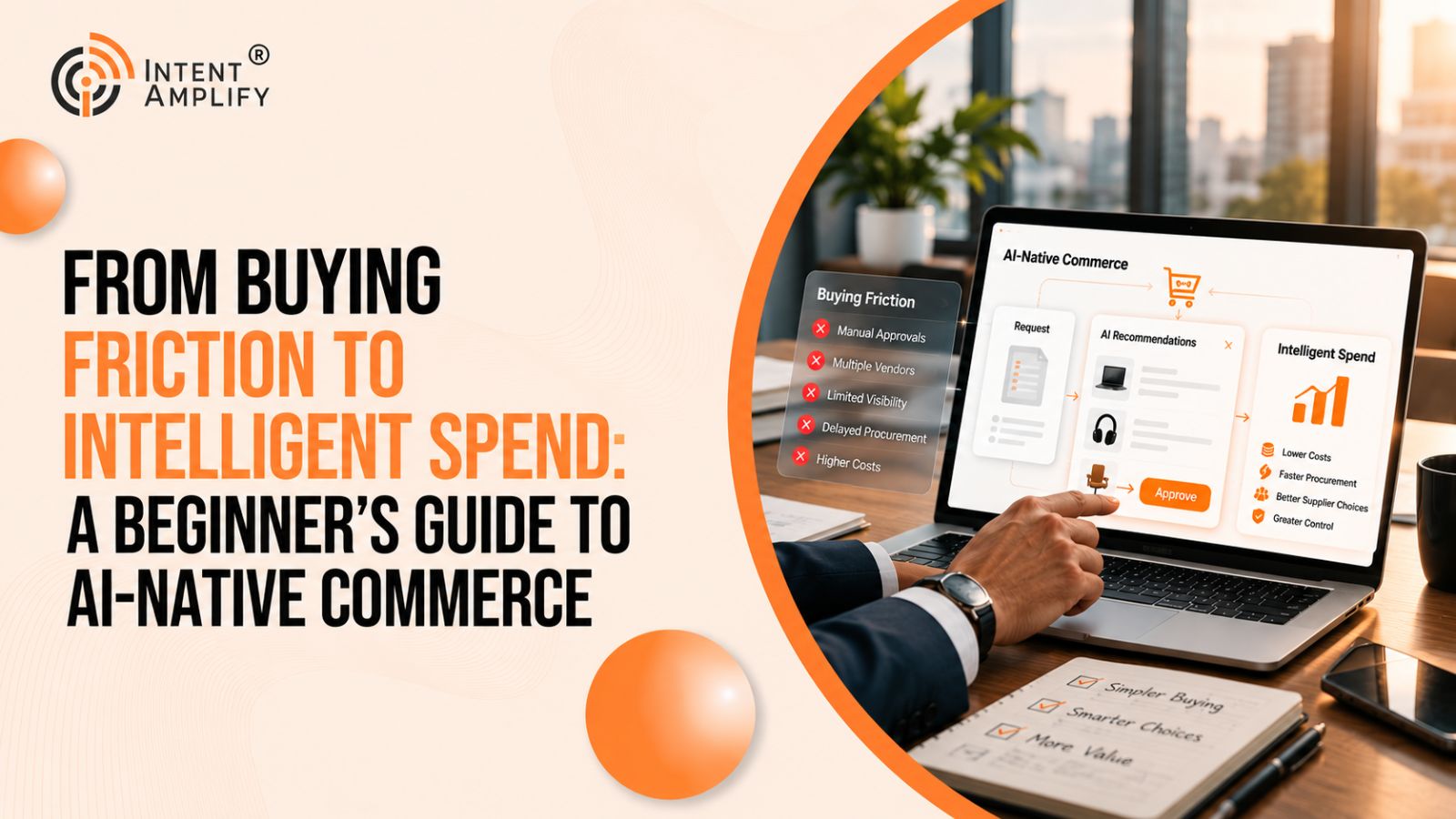 From Buying Friction to Intelligent Spend: A Beginner’s Guide to AI-Native Commerce