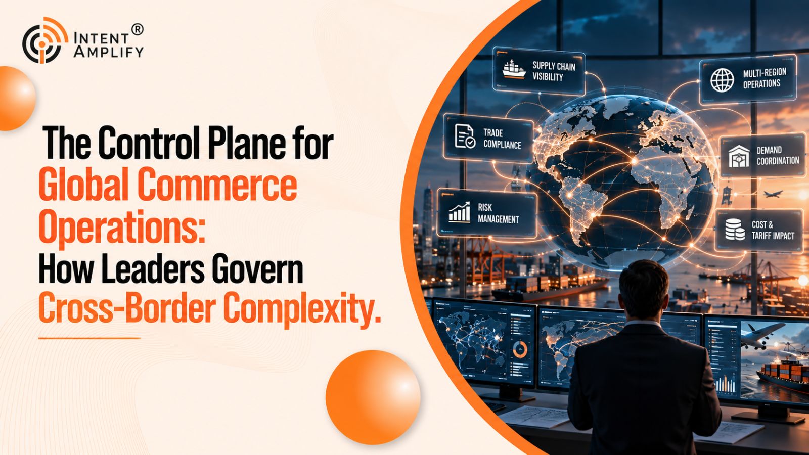 The Control Plane for Global Commerce Operations: How Leaders Govern Cross-Border Complexity