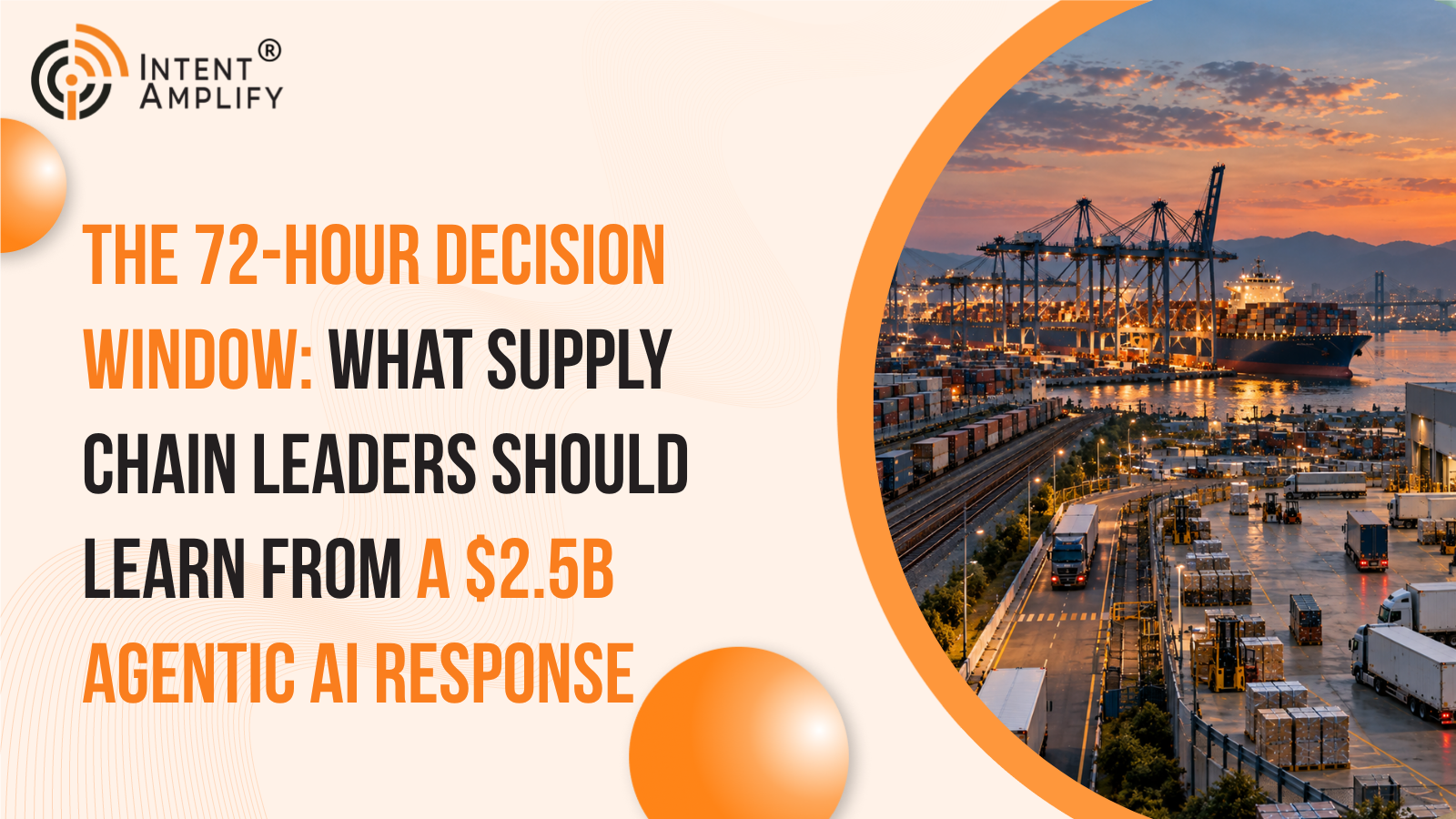 The 72-Hour Decision Window: What Supply Chain Leaders Should Learn from a $2.5B Agentic AI Response