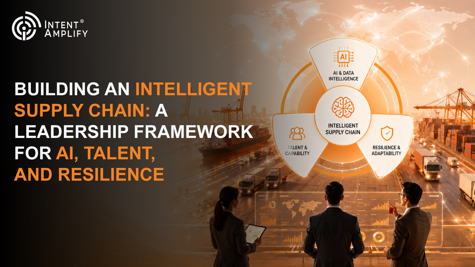 Building an Intelligent Supply Chain: A Leadership Framework for AI, Talent, and Resilience