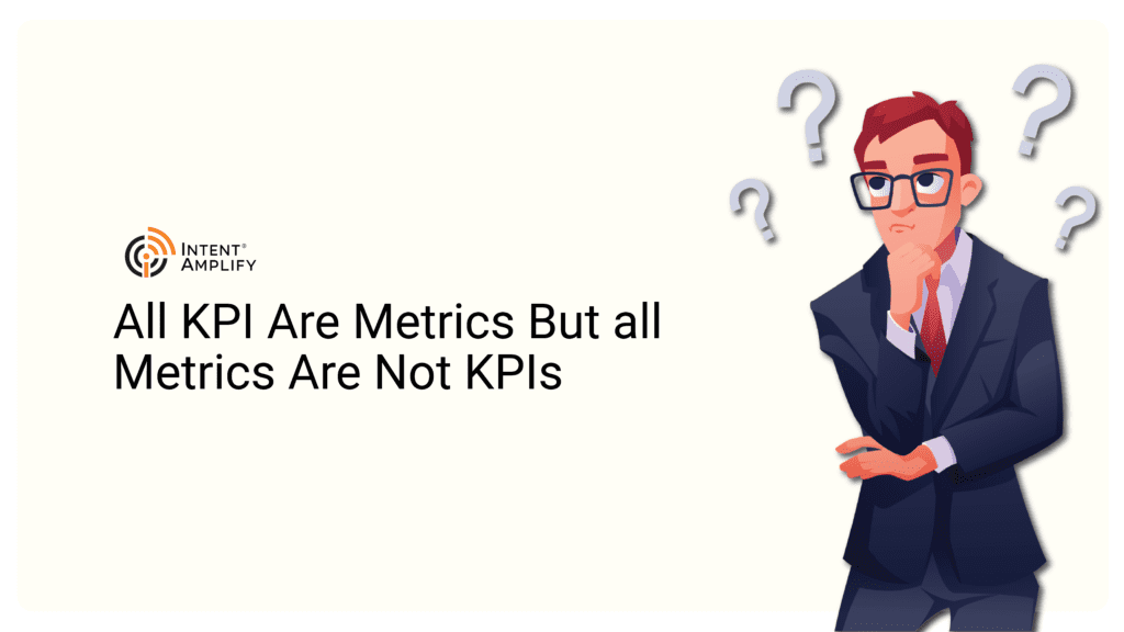 All KPI are Metrics but all Metrics are not KPI