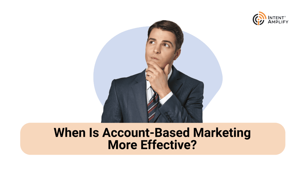 When is Account-Based Marketing effective? Who should use ABM?