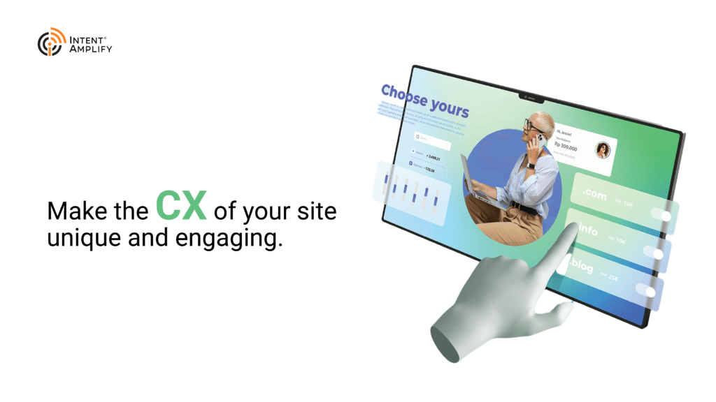 Engaging & unique customer experience (CX) on your website will attract higher account.
