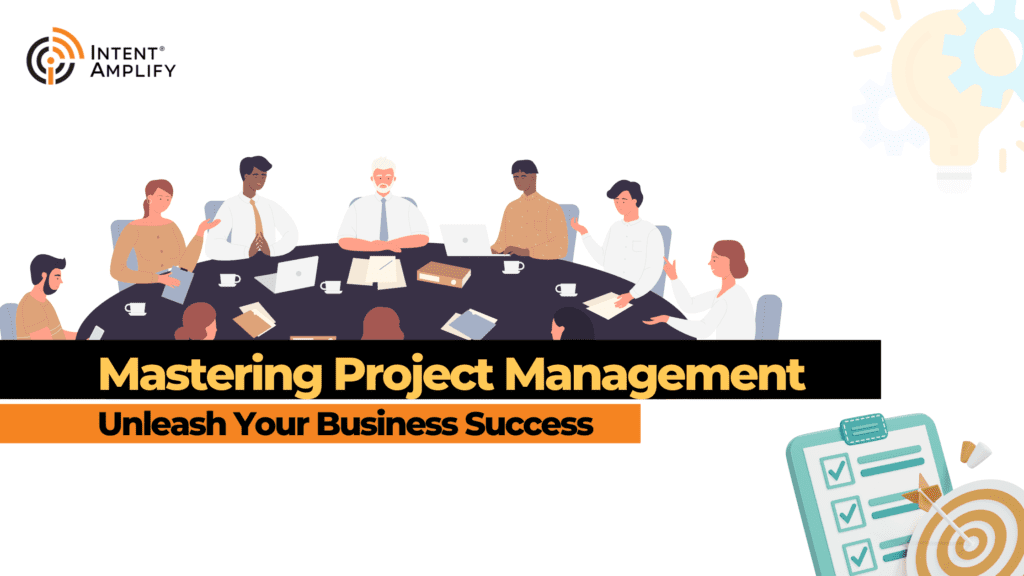 Mastering Project Management: Unleash Your Business Success