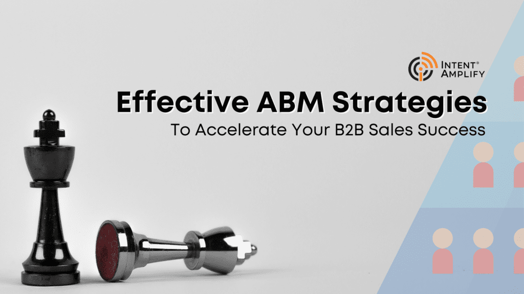 Effective ABM Strategies To Accelerate Your B2B Sales Success 