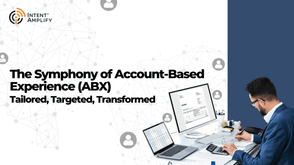 The Symphony of Account-Based Experience (ABX) - Tailored, Targeted, Transformed