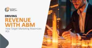 Driving Revenue With ABM: How Target Marketing Maximizes ROI