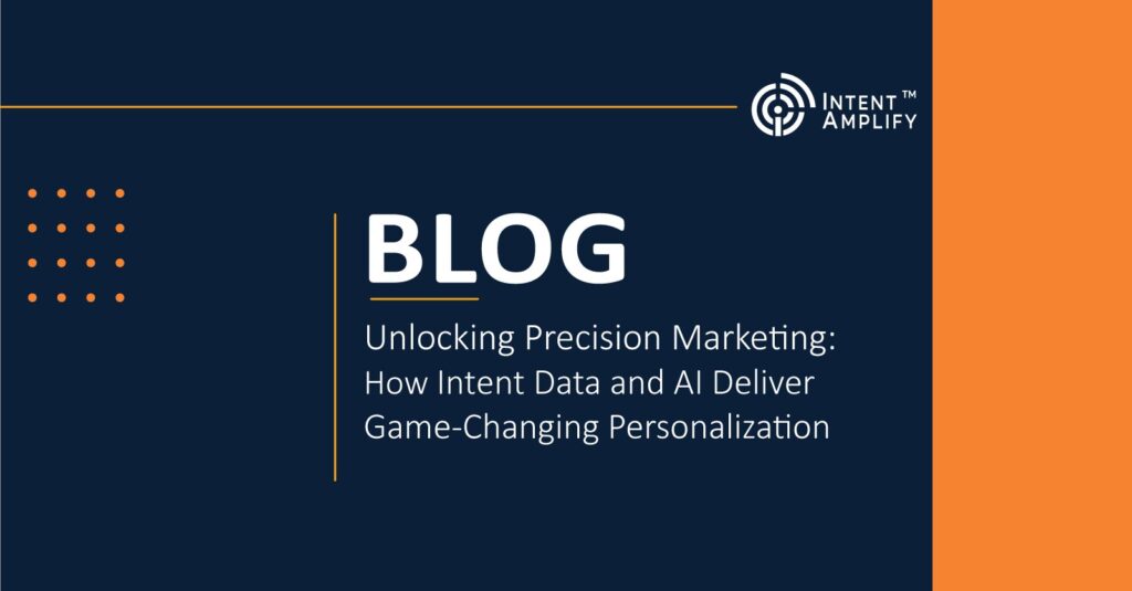 Unlocking Precision Marketing: How Intent Data and AI Deliver Game-Changing Personalization